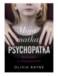 MOJA MATKA PSYCHOPATKA OLIVIA RAYNE 