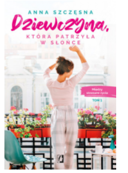 DZIEWCZYNA KTÓRA PATRZYŁA W SŁOŃEANNA SZCZĘSNA 