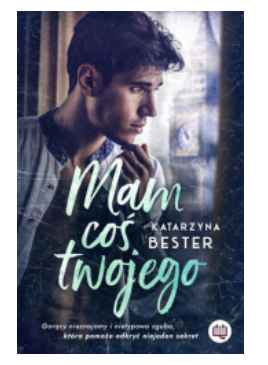MAM COŚ TWOJEGO KATARZYNA BESTER 