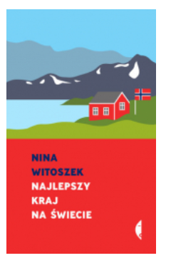 NAJLEPSZY KRAJ NA ŚWIECIE PAMFLET NINA WITOSZEK 
