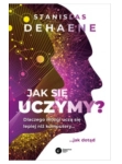JAK SIĘ UCZYMY STANISLAS DEHAENE 