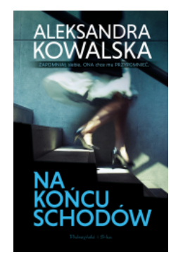 NA KOŃCU SCHODÓW ALEKSANDRA KOWALSKA