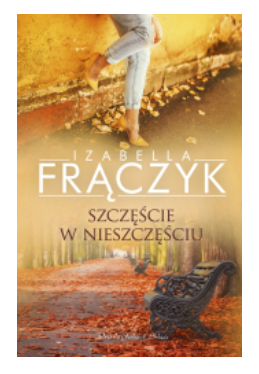 SZCZĘŚCIE W NIESZCZĘŚCIU IZABELLA FRĄCZYK