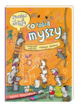 OPOWIEM CI MAMO CO ROBIĄ MYSZY KATARZYNA KOŁODZIEJ
