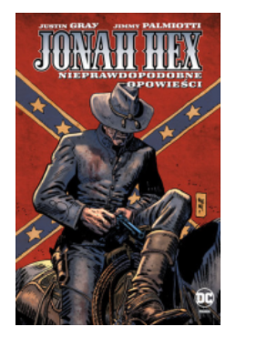 JONAH HEX NIEPRAWDOPODOBNE OPOWIEŚCI JUSTIN GRAY