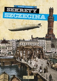 SEKRETY SZCZECINA ROMAN CZEJAREK   NOWE