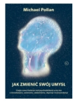 JAK ZMIENIĆ SWÓJ UMYSŁ MICHAEL POLLAN