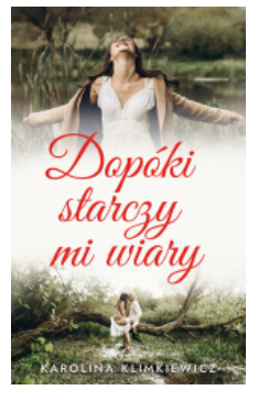 DOPÓKI STARCZY MI WIARY KAROLINA KLIMKIEWICZ 