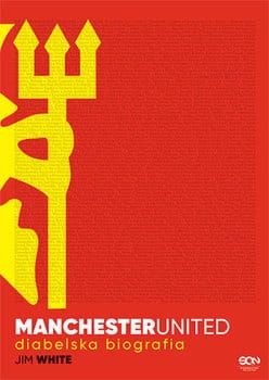 MANCHESTER UNITED  DIABELSKA BIOGRAFIA JIM WHITE NOWA 