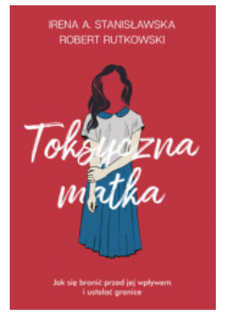 TOKSYCZNA MATKA IRENA STANISŁAWSKA
