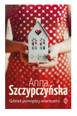 GDZIEŚ POMIĘDZY WIERSZAMI ANNA SZCZYPCZYŃSKA NOWA 