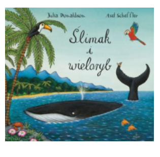 ŚLIMAK I WIELORYB JULIA DONALDSON NOWA