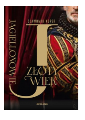 JAGIELLONOWIE ZŁOTY WIEK SŁAWOMIR KOPER NOWA 