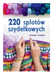 220 SPLOTÓW SZYDEŁKOWYCH PRACA ZBIOROWA NOWA 