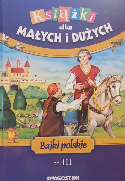 KSIĄŻKI DLA MAŁYCH I DUŻYCH BAJKI POLSKIE CZ III 