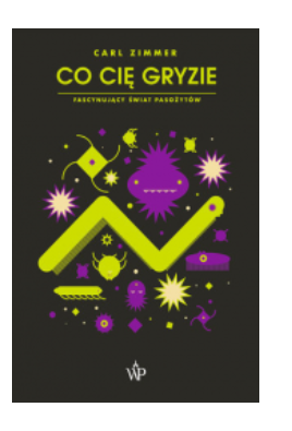 CO CIĘ GRYZIE CARL ZIMMER NOWA 