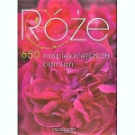RÓŻE 650 NAJPIĘKNIEJSZYCH ODMIAN NOWA