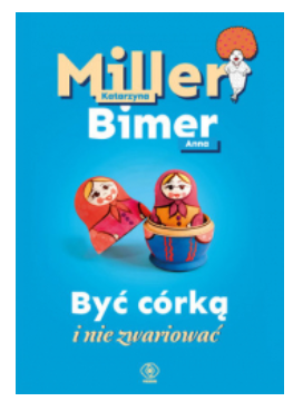 BYĆ CÓRKĄ I NIE ZWARIOWAĆ MILLER BIMER NOWA 