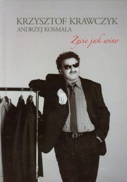 ŻYCIE JAK WINO AUTOBIOGRAFIA KRZYSZTOF KRAWCZYK 