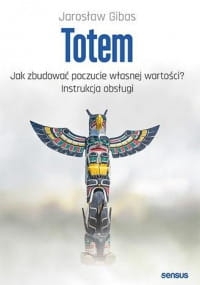 TOTEM JAK ZBUDOWAĆ POCZUCIE WŁASNEJ WARTOŚCI GIBAS