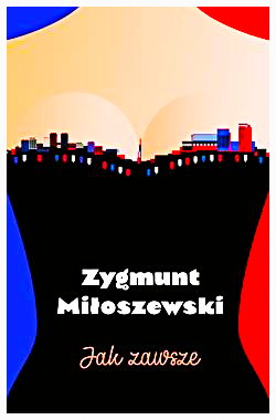 JAK ZAWSZE ZYGMUNT MIŁOSZEWSKI NOWA PEŁNE 473 STRONY 