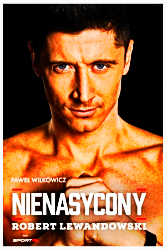 NIENASYCONY ROBERT LEWANDOWSKI ZAKTUALIZOWANA 2018 320 STRON 