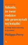 SZKODA ŻE TWOI RODZICE NIE PRZECZYTALI PERRY