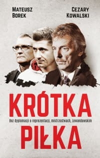 KRÓTKA PIŁKA BEZ DYPLOMACJI O REPREZENTACJI MATEUSZ BOREK NOWA 2018 272 STRONY 
