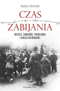 CZAS ZABIJANIA BEŁŻEC SOBIBÓR TREBLINKA AKCJA REINHARD S LEHNSTAED NOWA 