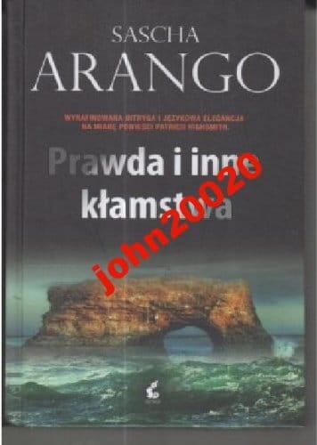 PRAWDA I INNE KŁAMSTWA.SASCHA ARANGO.NOWA TWARDA
