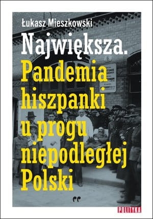 NAJWIĘKSZA PANDEMIA HISZPANKI ŁUKASZ MIESZKOWSKI