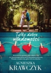 TYLKO DOBRE WIADOMOŚCI AGNIESZKA KRAWCZYK NOWA PEŁNE 414 STRONY 