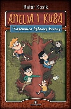AMELIA I KUBA TAJEMNICA DĘBOWEJ KORONY RAFAŁ  KOSIK 