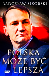 POLSKA MOŻE BYĆ LEPSZA RADOSŁAW SIKORSKI 