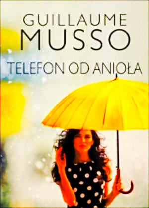 TELEFON OD ANIOŁA GUILLAUME MUSSO NOWA 414 STRONY 