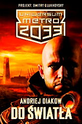 DO ŚWIATŁA ANDREJI DIAKOW  METRO 2033 UNIWERSUM NO