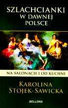 SZLACHCIANKI W DAWNEJ POLSCE KAROLINA S SAWICKA NOWA TWARDA 293 STRONY 