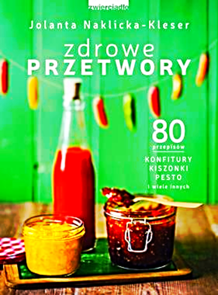 ZDROWE PRZETWORY KONFITURY MARYNATY KISZONKI NAKLICKA 