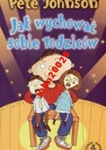 JAK WYCHOWAĆ SOBIE RODZICÓW.PETE JOHNSON