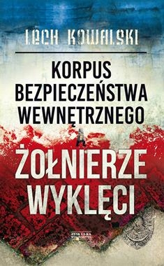 KORPUS BEZPIECZEŃSTWA WEWN ŻOŁNIERZE WYKLĘCI L KOWALSKI 2018  866 STRON 
