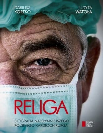 ZBIGNIEW RELIGA KARDIOCHIRURG BIOGRAFIA KORTKO WATOŁA
