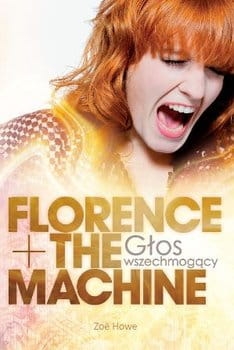 FLORENCE + THE MACHINE GŁOS WSZECHMOGĄCY ZOE HOWE