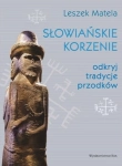 SŁOWIAŃSKIE KORZENIE LESZEK MATELA