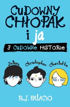 CUDOWNY CHŁOPAK I JA TRZY CUDOWNE HISTORIE