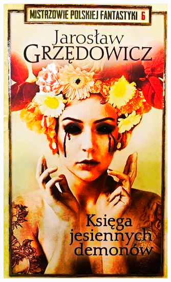 KSIĘGA JESIENNYCH DEMONÓW JAROSŁAW GRZĘDOWICZ NOWA TWARDA 375 STRON 