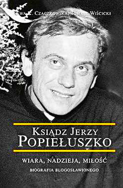 KSIĄDZ JERZY POPIEŁUSZKO CZACZKOWSKA NOWA TWARDA 559 STRON 
