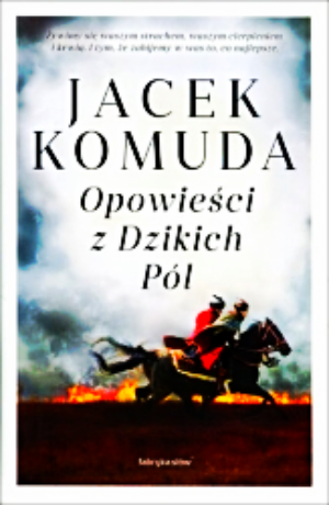 OPOWIEŚCI Z DZIKICH PÓL JACEK KOMUDA PELNE 315 STRON 