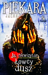 JA INKWIZYTOR ŁOWCY DUSZ JACEK PIEKARA NOWA 416 STRON 