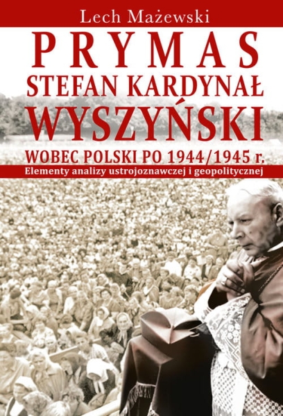 PRYMAS STEFAN KARDYNAŁ WYSZYŃSKI LECH MAŻEWSKI