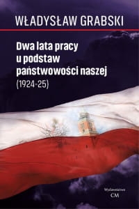 DWA LATA PRACY U PODSTAW PAŃSTWOWOŚCI GRABSKI